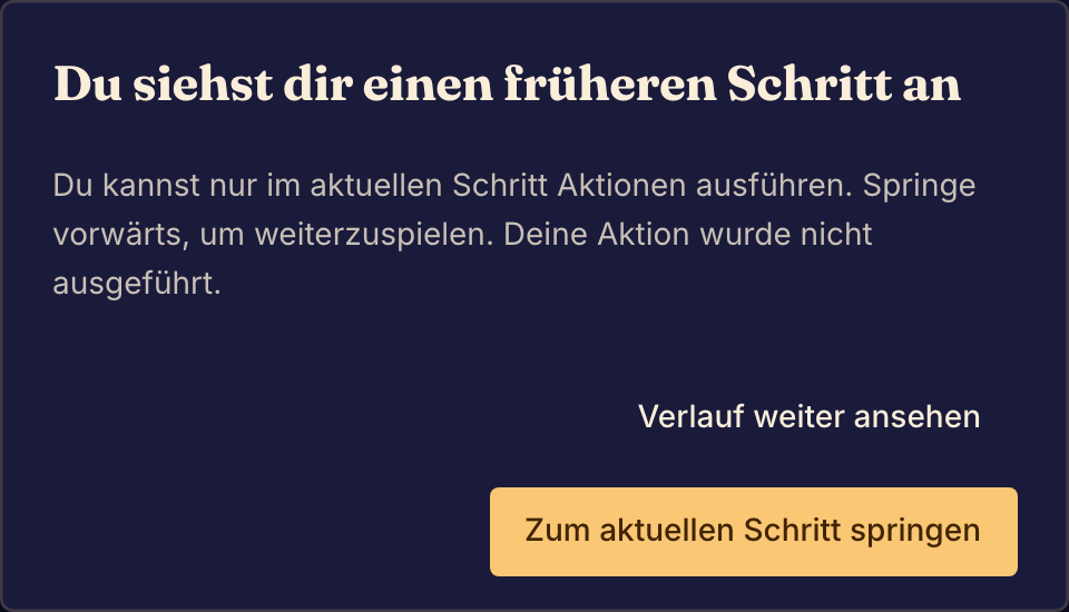 Eine Warnung zu einem früheren Schritt lässt dich weiter zurückblicken oder vor einer Aktion zum aktuellen Schritt zurückkehren.